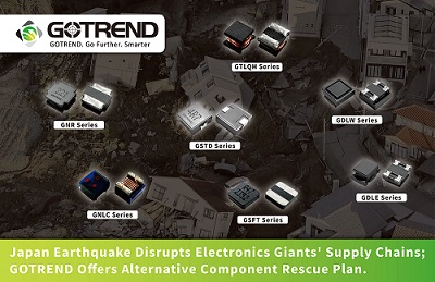 Japan Earthquake Disrupts Electronics Giants' Supply Chains ; GOTREND Offers Alternative Component Rescue Plan